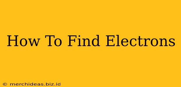 How To Find Electrons