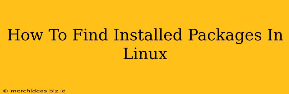 How To Find Installed Packages In Linux