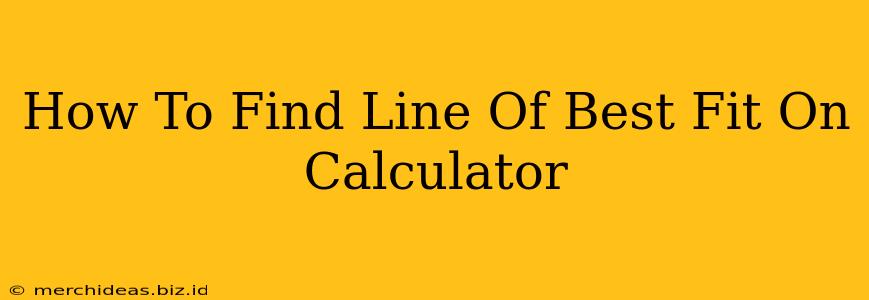 How To Find Line Of Best Fit On Calculator
