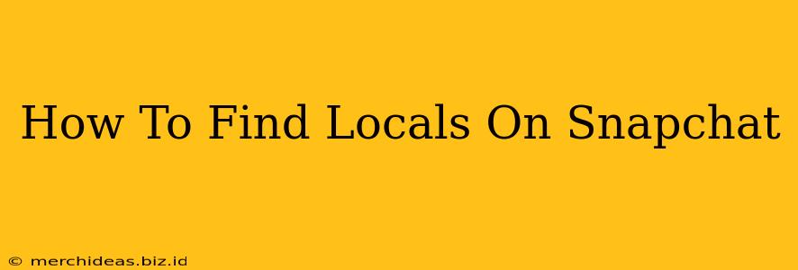 How To Find Locals On Snapchat