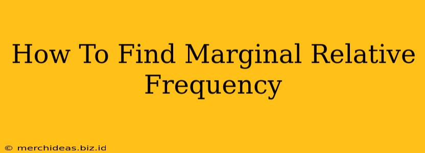 How To Find Marginal Relative Frequency