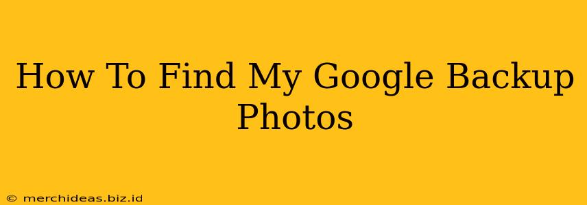 How To Find My Google Backup Photos