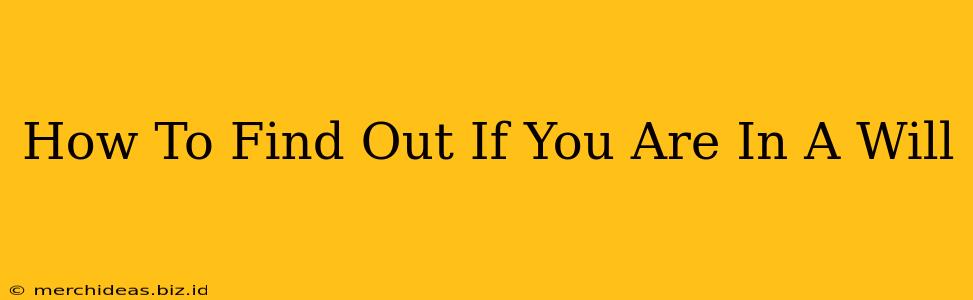 How To Find Out If You Are In A Will