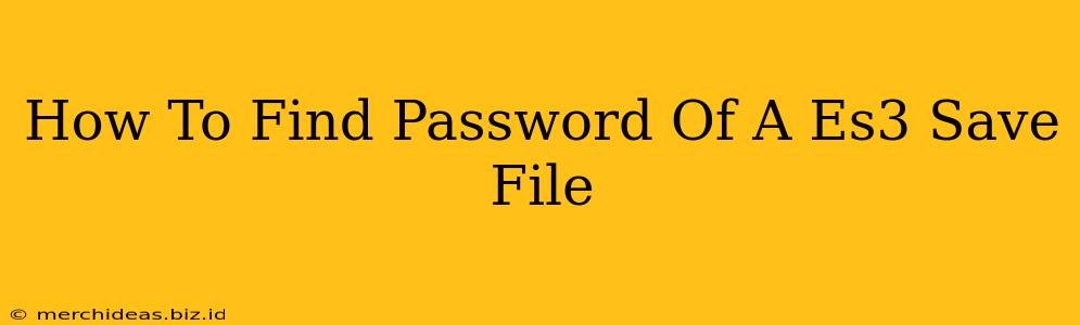 How To Find Password Of A Es3 Save File