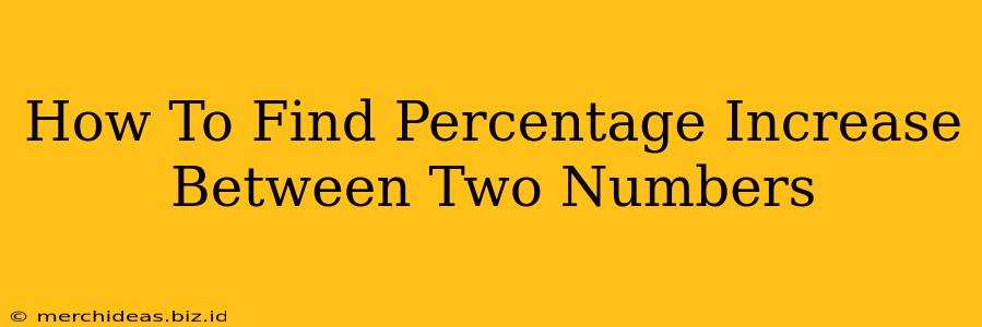 How To Find Percentage Increase Between Two Numbers