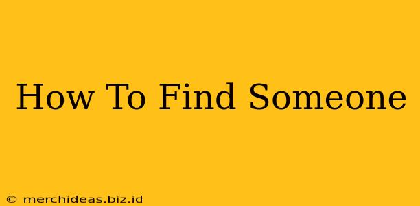 How To Find Someone