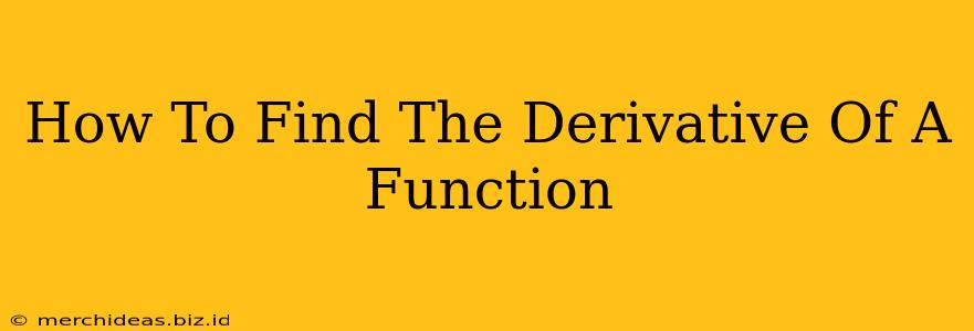 How To Find The Derivative Of A Function