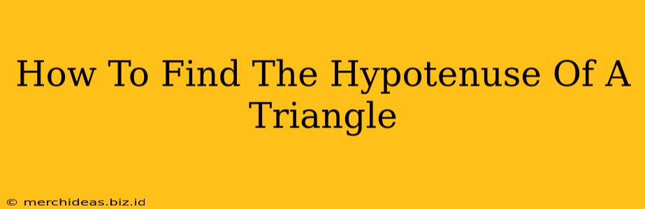 How To Find The Hypotenuse Of A Triangle