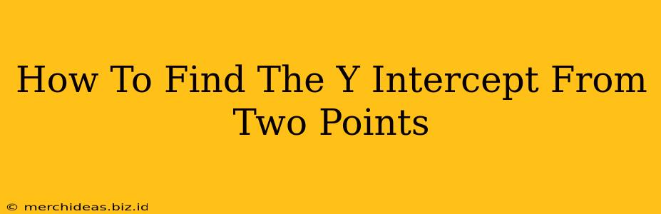 How To Find The Y Intercept From Two Points