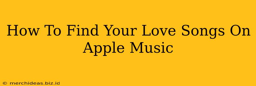 How To Find Your Love Songs On Apple Music