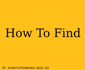 How To Find