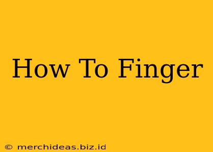 How To Finger