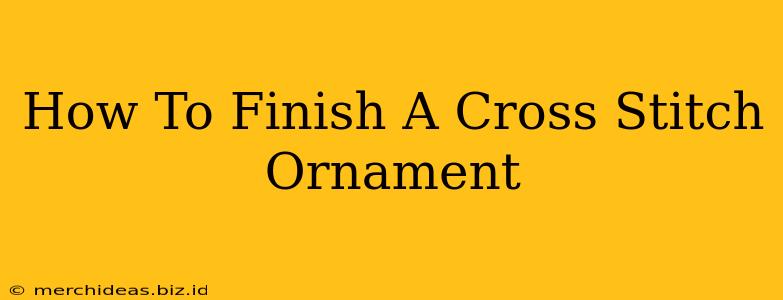 How To Finish A Cross Stitch Ornament