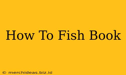 How To Fish Book