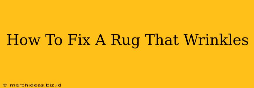 How To Fix A Rug That Wrinkles