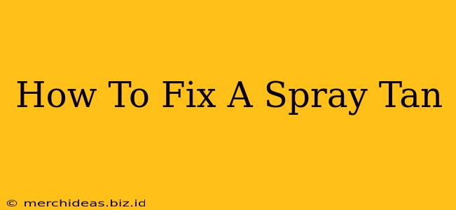 How To Fix A Spray Tan