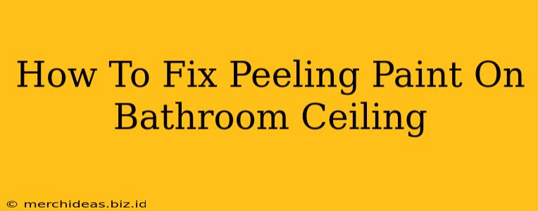 How To Fix Peeling Paint On Bathroom Ceiling