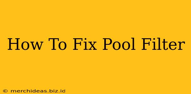 How To Fix Pool Filter