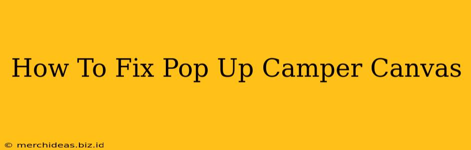 How To Fix Pop Up Camper Canvas