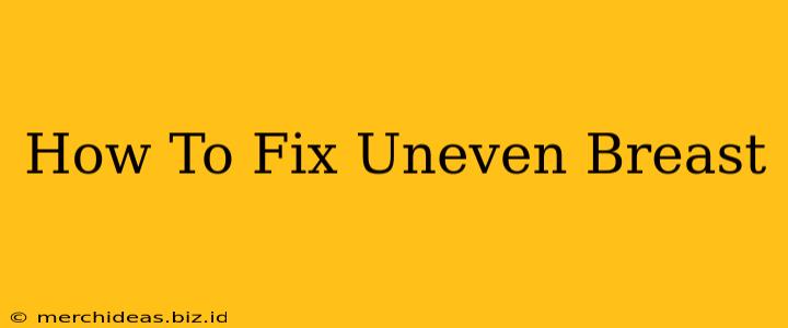 How To Fix Uneven Breast