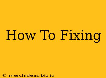 How To Fixing