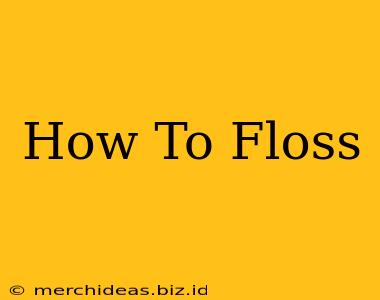 How To Floss