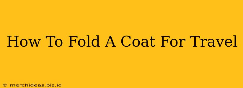 How To Fold A Coat For Travel