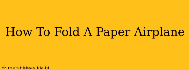 How To Fold A Paper Airplane