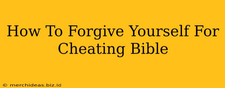 How To Forgive Yourself For Cheating Bible