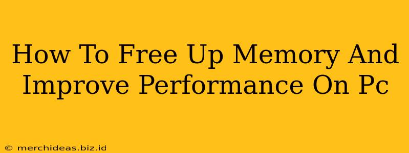 How To Free Up Memory And Improve Performance On Pc