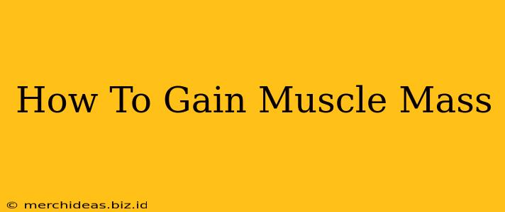 How To Gain Muscle Mass