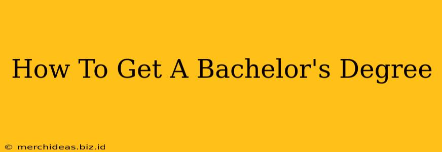 How To Get A Bachelor's Degree