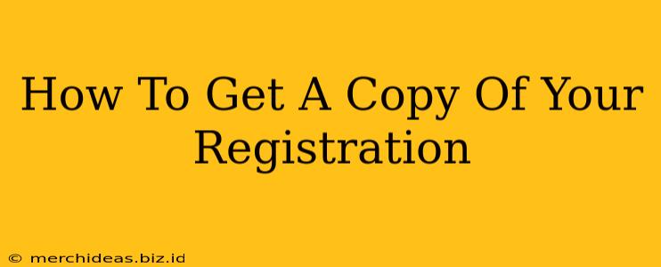 How To Get A Copy Of Your Registration