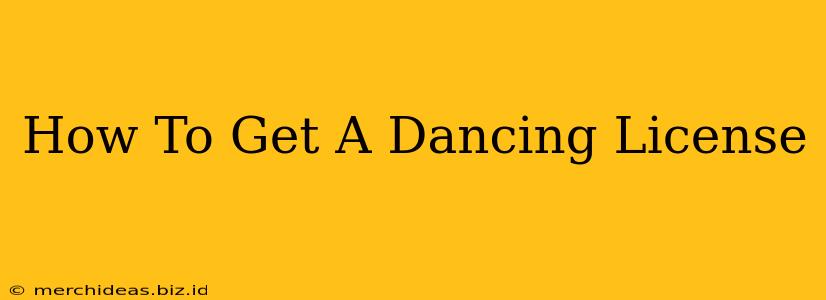 How To Get A Dancing License