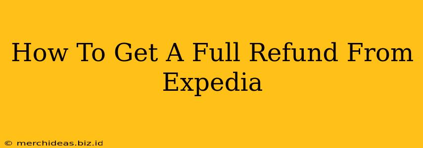 How To Get A Full Refund From Expedia