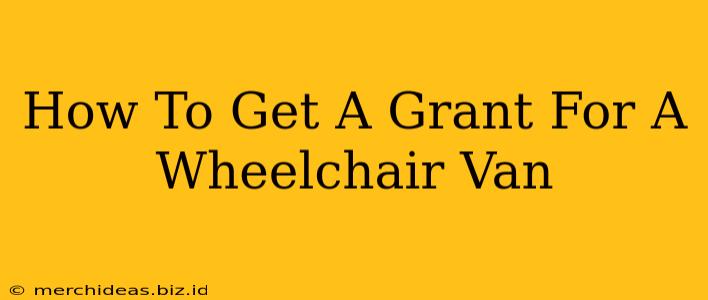 How To Get A Grant For A Wheelchair Van