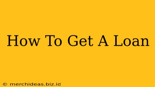 How To Get A Loan