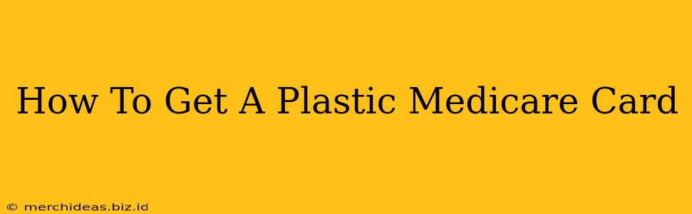 How To Get A Plastic Medicare Card