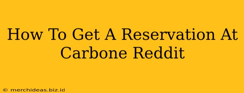 How To Get A Reservation At Carbone Reddit