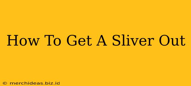 How To Get A Sliver Out