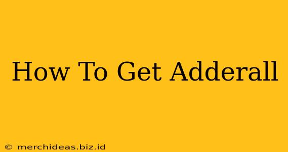 How To Get Adderall