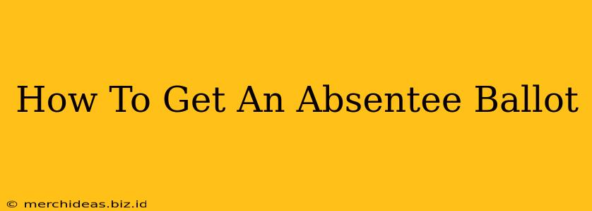 How To Get An Absentee Ballot