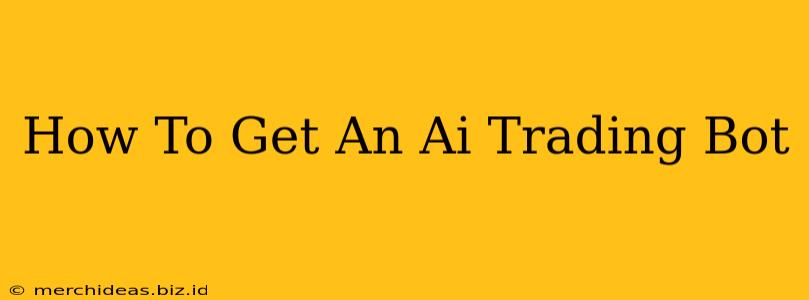How To Get An Ai Trading Bot