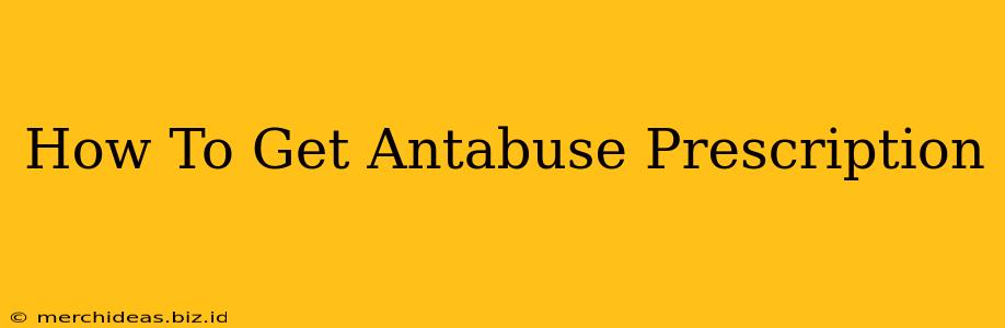 How To Get Antabuse Prescription