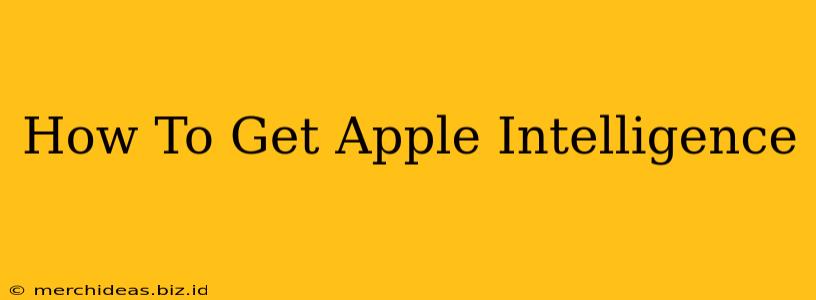 How To Get Apple Intelligence