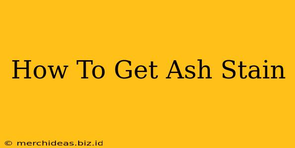 How To Get Ash Stain