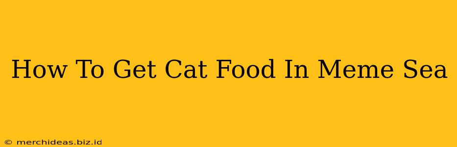 How To Get Cat Food In Meme Sea