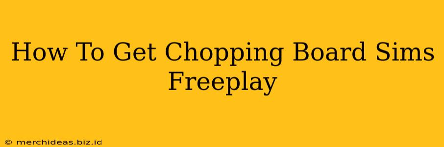 How To Get Chopping Board Sims Freeplay