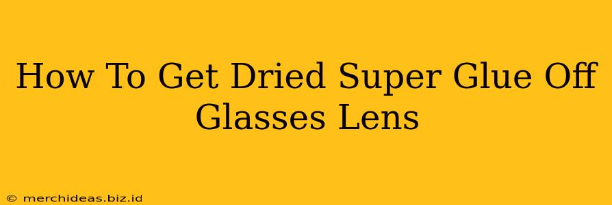 How To Get Dried Super Glue Off Glasses Lens