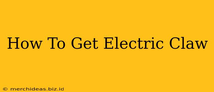 How To Get Electric Claw